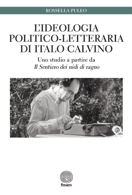 L'ideologia politico-letteraria di Italo Calvino. Uno studio a partire da &laquo;Il sentiero dei nidi di ragno&raquo;
