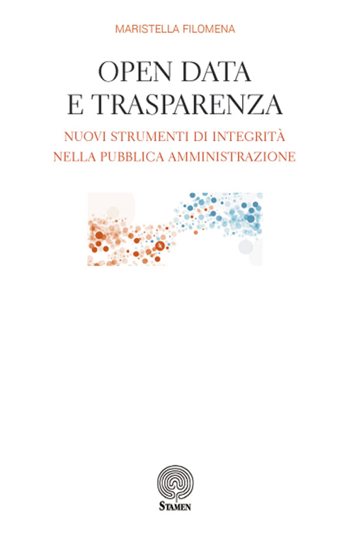 Open data e trasparenza. Nuovi strumenti di integrit&agrave; nella pubblica amministrazione