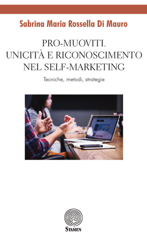 Pro-muoviti. Unicit&agrave; e riconoscimento nel self-marketing. Tecniche, metodi, strategie