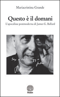 Questo &egrave; il domani. L'apocalisse postmoderna di James G. Ballard