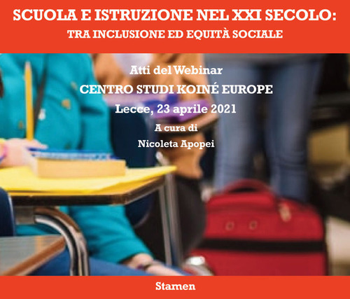 Scuola e istruzione nel XXI secolo: tra inclusione ed equit&agrave; sociale. Atti del Webinar. Centro Studi Koin&eacute; Europe (Lecce, 23 aprile 2021)