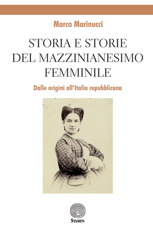 Storia e storie del mazzinianesimo femminile. Dalle origini all'Italia repubblicana
