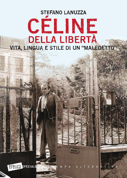 C&eacute;line della libert&agrave;. Vita, lingua e stile di un &laquo;maledetto&raquo;