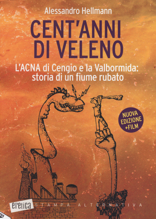 Cent'anni di veleno. L'ACNA di Cengio e la Valbormida: storia di un fiume rubato
