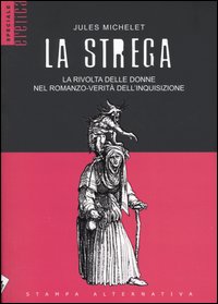 La strega. La rivolta delle donne nel romanzo-verit&agrave; dell'inquisizione