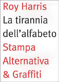 La tirannia dell'alfabeto. Ripensare la scrittura
