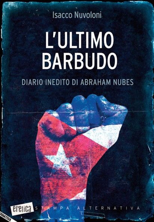 L'ultimo barbudo. Diario inedito di Abraham Nubes