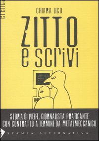 Zitto e scrivi. Storia di Pieffe, giornalista praticante con contratto a termine da metalmeccanico