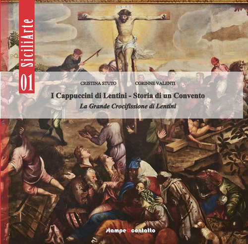 I cappuccini di Lentini. Storia di un convento. La grande crocifissione di Lentini