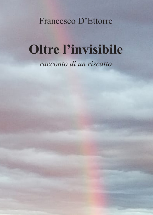 Oltre l'invisibile. Racconto di un riscatto