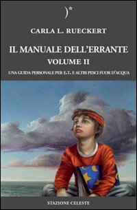 Il manuale dell'errante. Una guida personale per E.T. e altri pesci fuor d'acqua