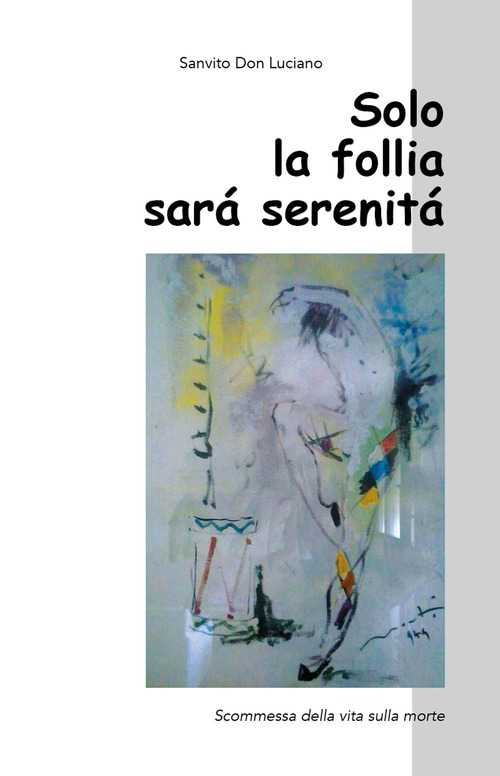 Solo la follia sar&agrave; serenit&agrave;. Scommessa della vita sulla morte