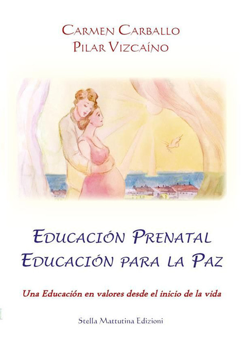 Educaci&oacute;n prenatal educaci&oacute;n para la paz. Una educaci&oacute;n en valores desde el inicio de la vida