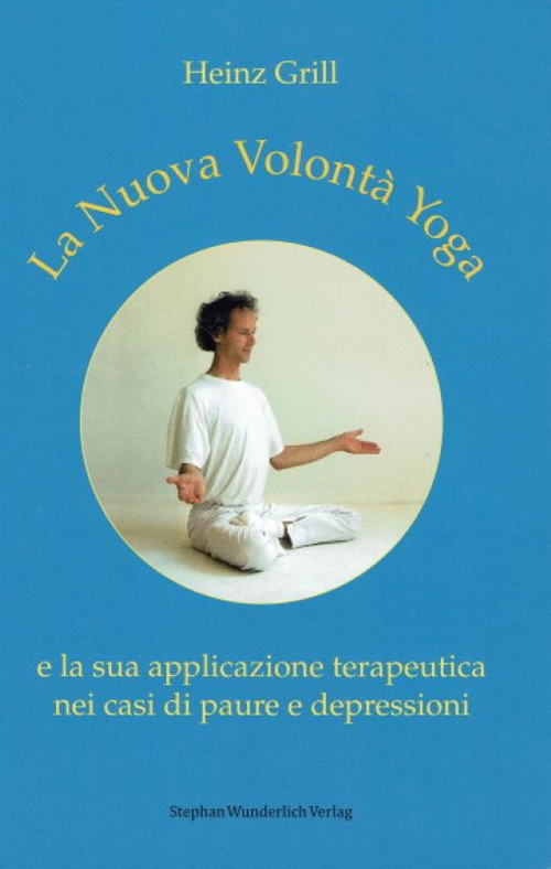 La nuova volont&agrave; yoga e la sua applicazione terapeutica nei casi di paure e depressioni