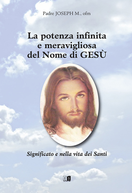 La potenza infinita e meravigliosa del nome di Ges&ugrave;. Significato e vita dei santi