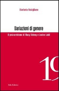 Variazioni di genere. Il petrarchismo di Mary Sidney e Louise Lab&eacute;