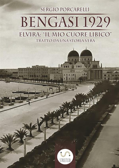 Bengasi 1929: Elvira: «il mio cuore libico»