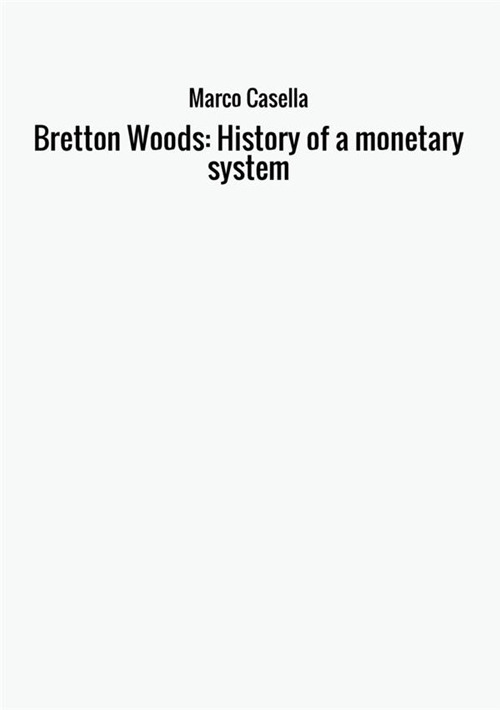 Bretton Woods: history of a monetary system