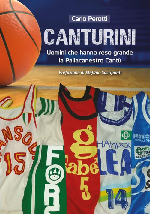 Canturini. Uomini che hanno reso grande la Pallacanestro Cant&ugrave;