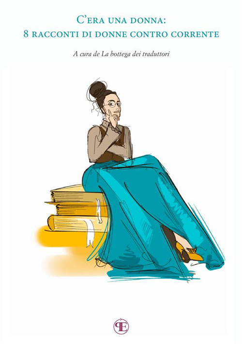C'era una donna. 8 racconti di donne contro corrente