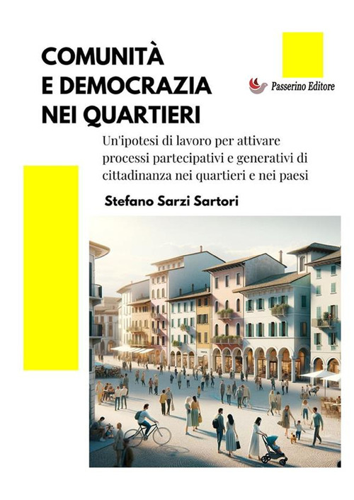 Comunit&agrave; e democrazia nei quartieri. Un'ipotesi di lavoro per attivare processi partecipativi e generativi di cittadinanza nei quartieri e nei paesi