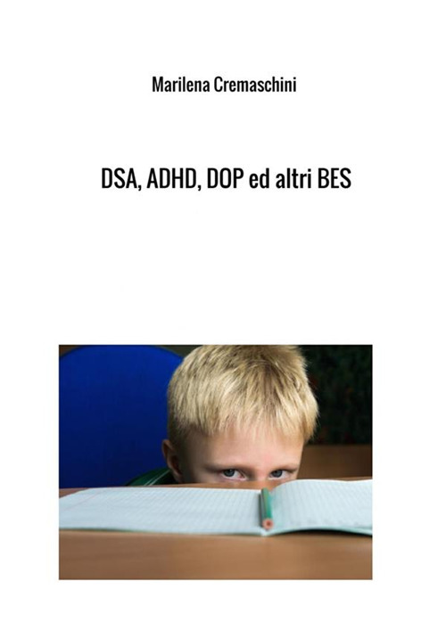 DSA, ADHD, DOP ed altri BES. Disturbi tipici dell'infanzia e dell'adolescenza
