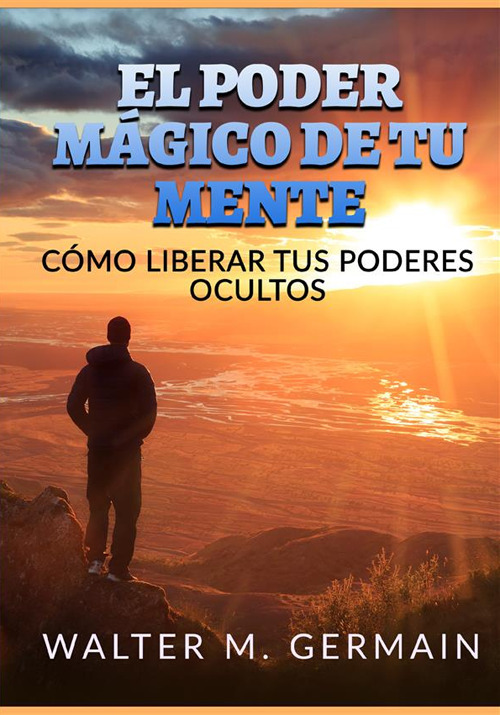 El poder m&aacute;gico de tu mente. C&oacute;mo liberar tus poderes ocultos