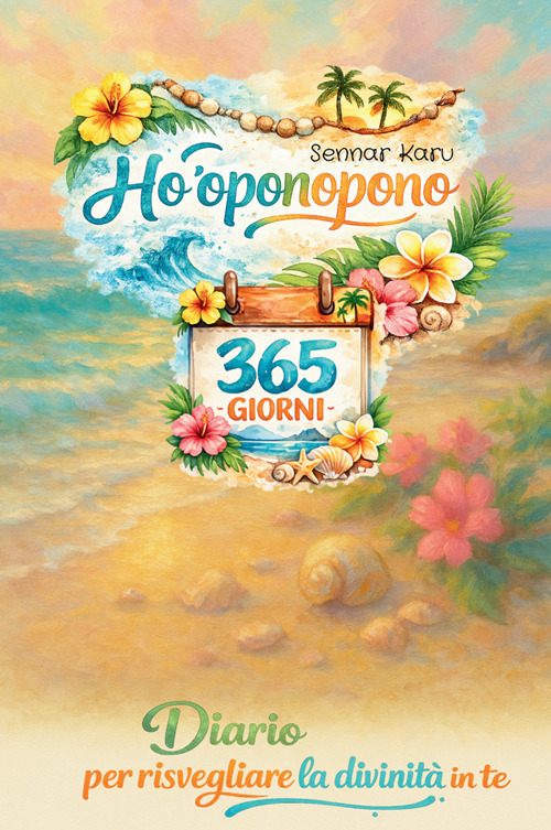 Ho'oponopono 365 giorni. Diario per risvegliare la divinit&agrave; che in te