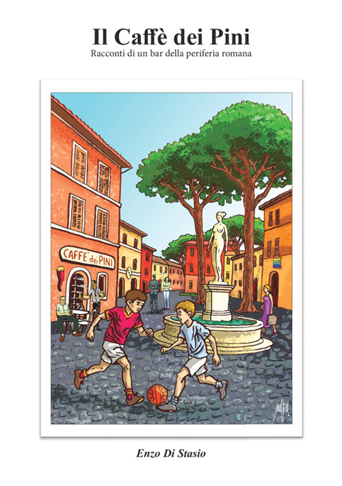 Il Caff&egrave; dei Pini. Racconti di un bar della periferia romana