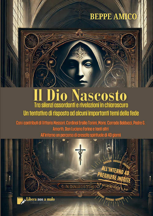 Il Dio nascosto. Tra silenzi assordanti e rivelazioni in chiaroscuro. Un tentativo di risposta ad alcuni importanti temi della fede