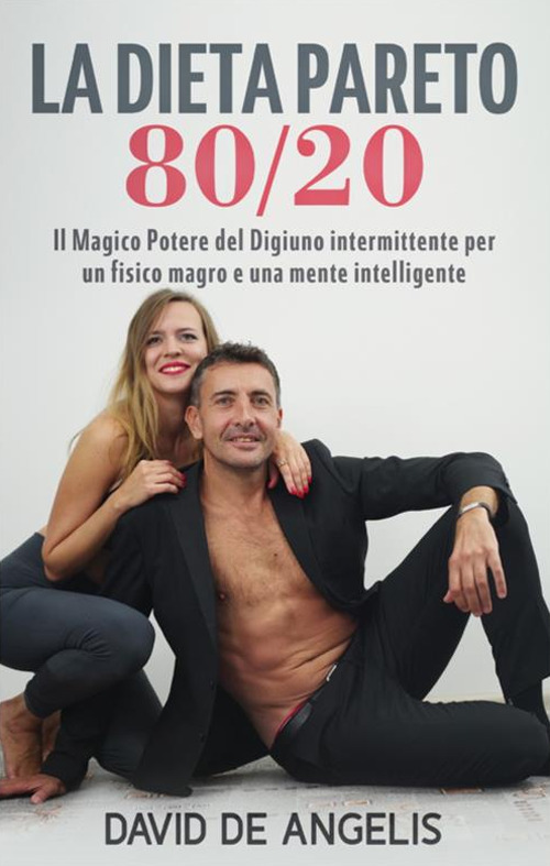 La dieta Pareto 80/20. Il magico potere del digiuno intermittente per un fisico magro e una mente intelligente
