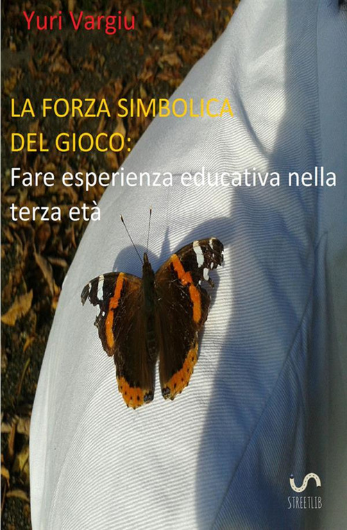 La forza simbolica del gioco. Fare esperienza educativa nella terza et&agrave;