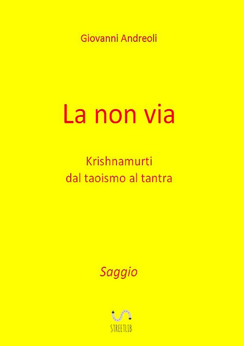La non via. Krishnamurti dal taoismo al tantra
