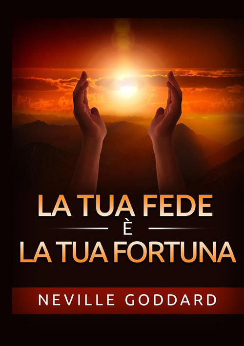 La tua fede &egrave; la tua fortuna