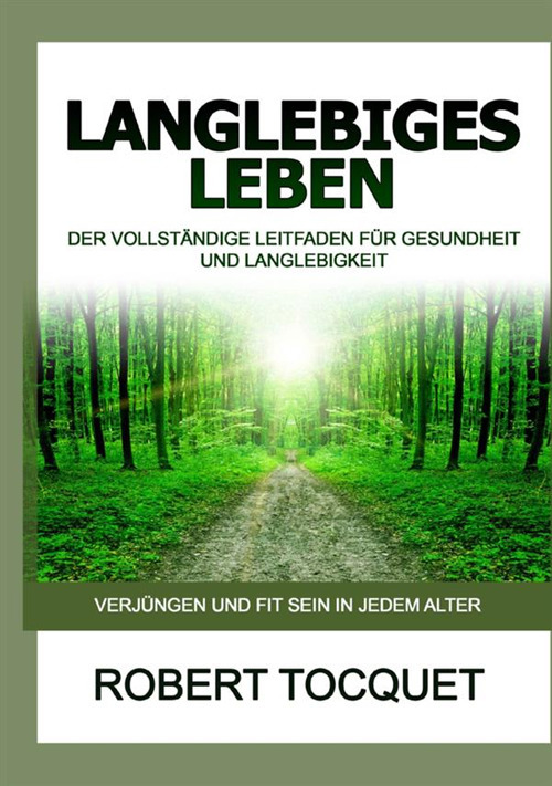 Langlebiges Leben. Der vollst&auml;ndige Leitfaden f&uuml;r Gesundheit und Langlebigkeit