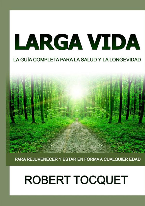 Larga Vida. La gu&iacute;a completa para la salud y la longevidad