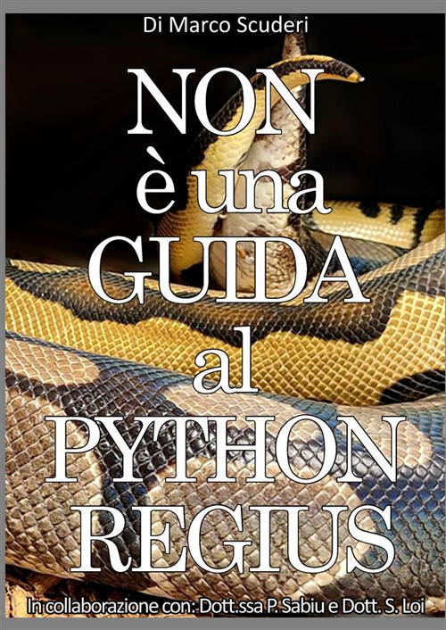 Non &egrave; una guida al pythons regius. La raccolta dei miei errori nell'allevamento del pitone reale dal 2009