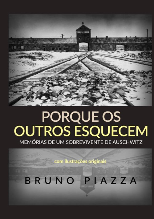 Porque os outros esquecem. Mem&oacute;rias de um sobrevivente de Auschwitz