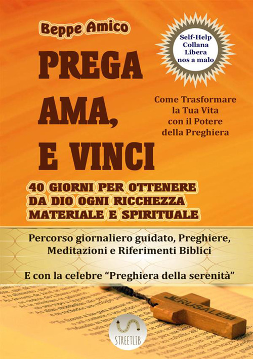 Prega ama e vivi. 40 giorni per ottenere da Dio ogni ricchezza materiale e spirituale