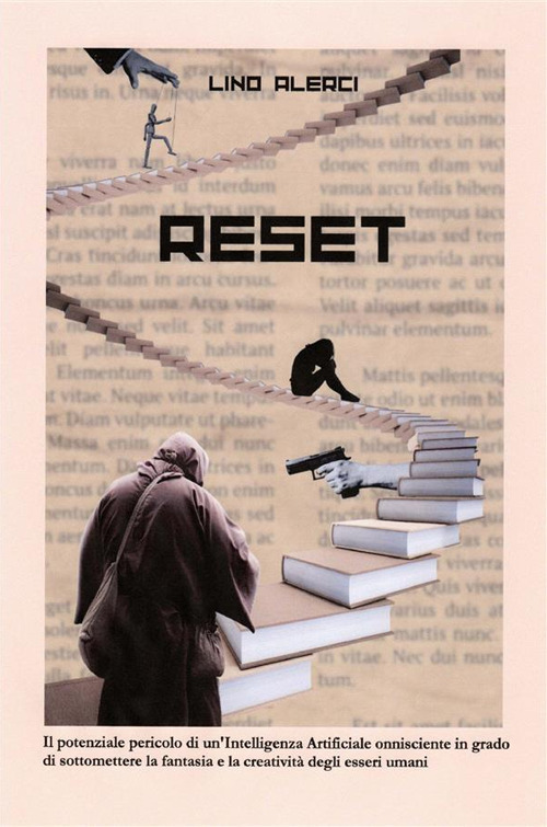 Reset. Il potenziale pericolo di un'intelligenza artificiale onnisciente in grado di sottomettere la fantasia e la creativit&agrave; degli esseri umani