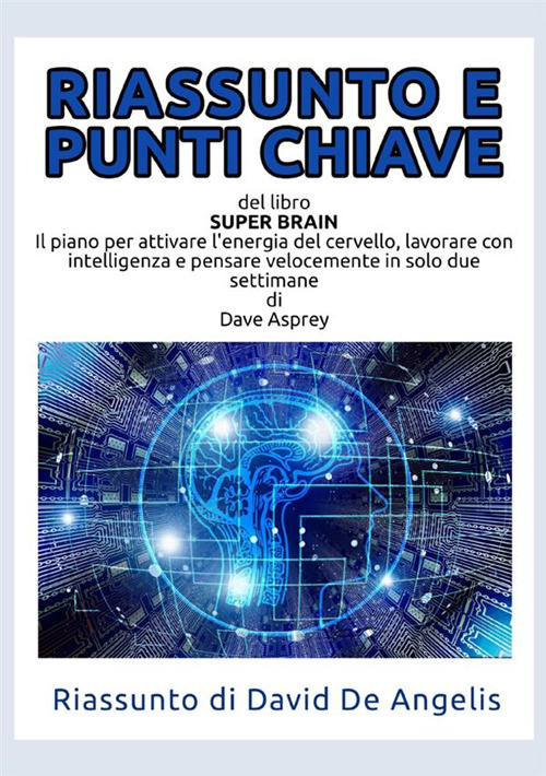 Riassunto e punti chiave del libro &laquo;Super Brain&raquo;. Il piano per attivare l'energia del cervello, lavorare con intelligenza e pensare velocemente in solo due settimane
