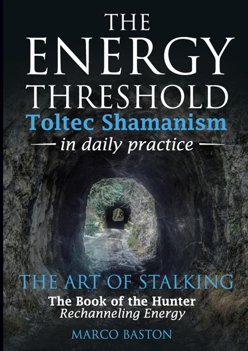 The energy threshold. Toltec shamanism in daily practice