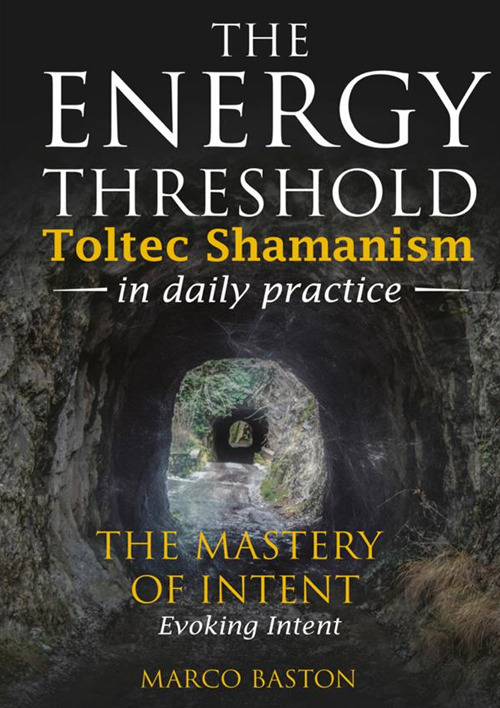 The energy threshold. Toltec shamanism in daily practice