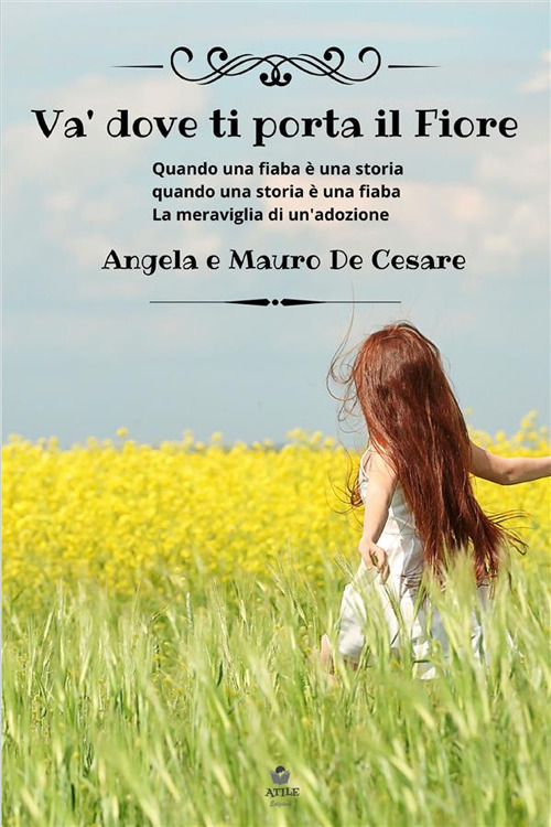 Va' dove ti porta il fiore. Quando una fiaba è una storia quando una storia è una fiaba. La meraviglia di un'adozione