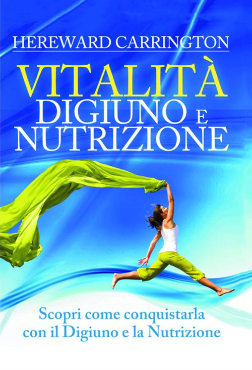 Vitalit&agrave;. Digiuno e nutrizione. Scopri come conquistarla con il digiuno e la nutrizione