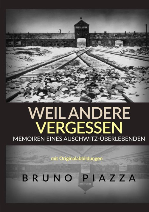 Weil andere vergessen. Memoiren eines Auschwitz-&Uuml;berlebenden