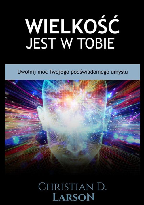 Wielko?c jest w tobie. Uwolnij moc twojego pod?wiadomego umyslu