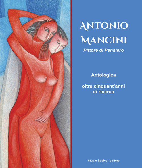 Antonio Mancini. Pittore di pensiero. Antologica oltre cinquant'anni di ricerca