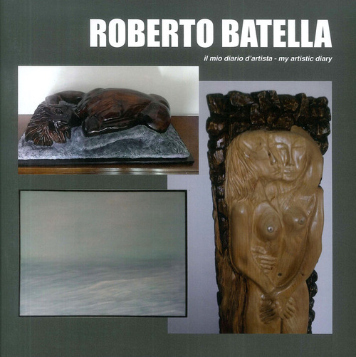 Roberto Batella. Il mio diario d'artista-My artistic diary