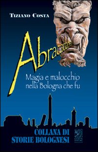 Abracadabra. Magia e malocchio nella Bologna che fu